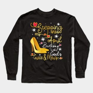 Stepping into my April birthday with God's grace and mercy Long Sleeve T-Shirt